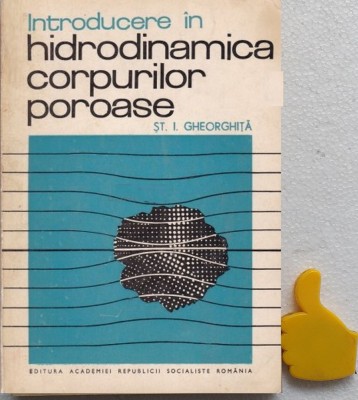 Introducere in hidrodinamica corpurilor poroase St.I. Gheorghita foto