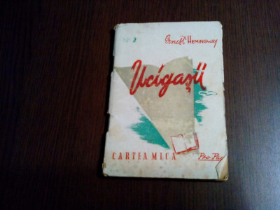 UCIGASII - Ernest Hemingway - Editura Pro-Pace, Cartea Mica nr. 2, 1946, 63 p. foto