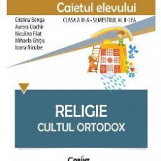 Religie - Clasa 3 Sem.2 - Caiet. Cultul Ortodox - Cristina Benga