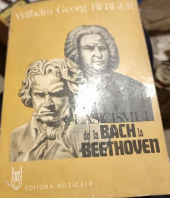 Wilhelm Georg Berger - Clasicismul de la Bach la Beethoven foto