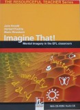 Imagine That! Mental imagery in the EFL classroom - Jane Arnold, Herbert Puchta (contine DVD)