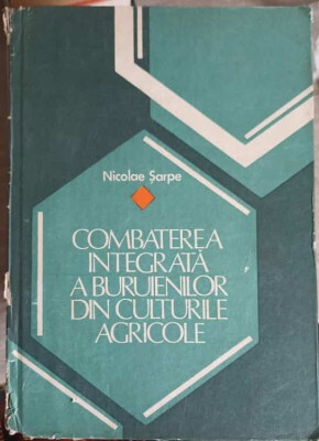 COMBATEREA INTEGRATA A BURUIENILOR DIN CULTURILE AGRICOLE-NICOLAE SARPE foto