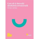 Cum sa iti dezvolti sanatatea emotionala - Oliver James