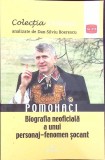POMOHACI, BIOGRAFIA NEOFICIALA A UNUI PERSONAJ-FENOMEN SOCANT-DAN SILVIU BOERESCU-263729