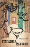 Fundatura Ingerilor - J.B. Priestley, Roman Clasic Strain, Editura Universala, Editie 1965, Proza Cladire Vechie Carti