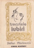 Stefan Marinescu - Trecutele iubiri, Roman beletristica romana, brosat, stare buna, 175 pagini, editia 1988