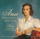 Ana. Portretul Reginei. Anne. Portrait of the Queen/Principele Radu al Romaniei, Curtea Veche Publishing
