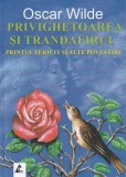 Privighetoarea si trandafirul. Printul fericit si alte povestiri - Oscar Wilde