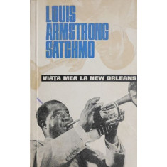 Viata mea la New Orleans - Louis Armstrong Satchmo
