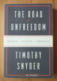 Timothy Snyder - The Road To Unfreedom: Russia, Europe (Drumul spre nelibertate)