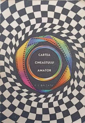 CARTEA CINEASTULUI AMATOR-V. I. BALTATU-221700 foto