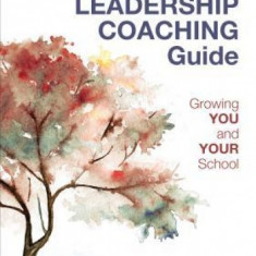 The Leader's Guide to Coaching in Schools: Creating Conditions for Effective Learning