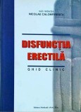 Cumpara ieftin Nicolae Calomfirescu - Disfunctia erectila. Ghid clinic