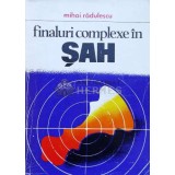Finaluri complexe in sah - Mihai Radulescu ($L209)
