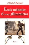 Regele Cersetorilor Vol. 2 - Curtea Miracolelor, Michel Zevaco - Carte Aventura