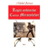 Regele cersetorilor 2/2-Curtea miracolelor - Michel Zevaco