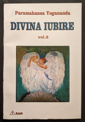 DIVINA IUBIRE Vol. 2 &amp;ndash; Paramahansa Yogananda 224 pag. 2001 Editura RAM foto