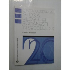 O INTRODUCERE LA ISTORIA FILOSOFIEI ROMANESTI IN SECOLUL XX - COSTICA BRADATAN