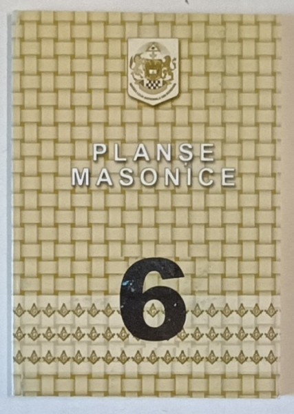 PLANSE MASONICE , VOLUMUL VI , crestomatie alcatuita EMILIAN M. DOBRESCU , 2012