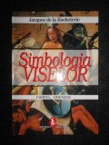 Jacques de la Rocheterie - Simbologia viselor. Corpul omenesc (2006, cartonata)