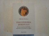 DESCOPERIREA SPIRITULUI Studii despre nasterea gandirii europene la greci - Bruno SNELL