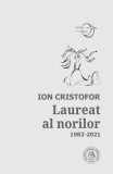 Laureat al norilor. Antologie de autor (1982-2021) - Paperback brosat - Ion Cristofor - Școala Ardeleană, 2022