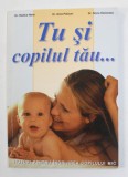 TU SI COPILUL TAU ...de DR. RODICA NANU ...DR. SILVIA STOICESCU , SFATURI PENTRU INGRIJIREA COPILULUI MIC , ANII &#039;2000