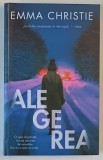 ALEGEREA , roman de EMMA CHRISTIE , 2022 *MICI DEFECTE