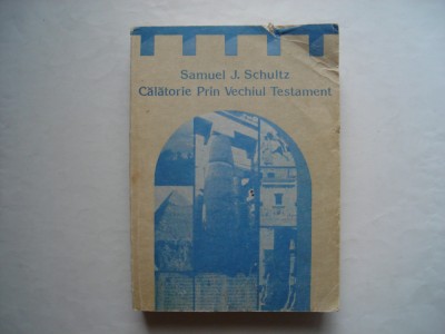 Calatorie prin Vechiul Testament - Samuel J. Schultz foto
