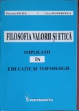 FILOSOFIA VALORII SI ETICA. IMPLICATII IN EDUCATIE SI TEHNOLOGIE-DUMITRU PICHIU, ELENA HODOROGEA-226949