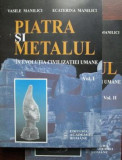 Cumpara ieftin Vasile Manilici - Piatra si metalul in evolutia civilizatiei umane ( 2 vol.)