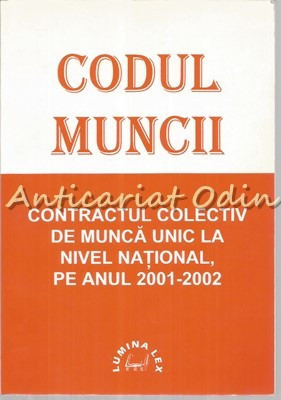 Codul Muncii Cu Modificarile La Zi - CCM Unic La Nivel National 2001-2002