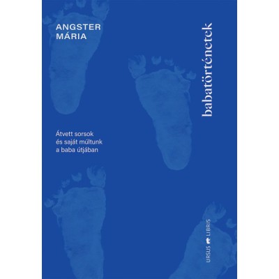 Babat&amp;ouml;rt&amp;eacute;netek - &amp;Aacute;tvett sorsok &amp;eacute;s saj&amp;aacute;t m&amp;uacute;ltunk a baba &amp;uacute;tj&amp;aacute;ban - Dr. Angster M&amp;aacute;ria foto