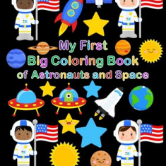 My First Big Coloring Book of Astronauts and Space: 50 Fun and Simple Coloring Pages for Kids