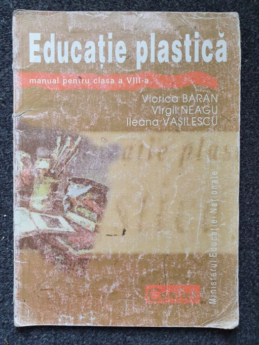 EDUCATIE PLASTICA MANUAL PENTRU CLASA A VIII-A - Baran, Neagu
