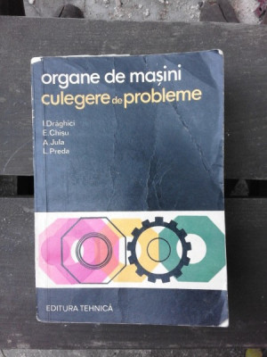 ORGANE DE MASINI, CULEGERE DE PROBLEME - I. DRAGHICI foto