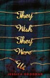 They Wish They Were Us | Jessica Goodman, Scholastic