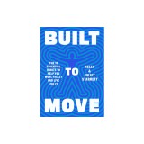 Built to Move: The Ten Essential Habits to Help You Move Freely and Live Fully