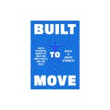 Built to Move: The Ten Essential Habits to Help You Move Freely and Live Fully