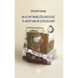 Mi az inform&aacute;ci&oacute;tudatoss&aacute;g &eacute;s mi&eacute;rt van r&aacute; sz&uuml;ks&eacute;g&uuml;nk? - Szincsok Gy&ouml;rgy