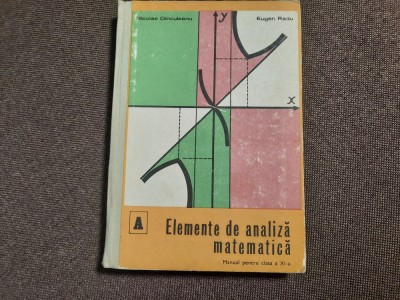 Elemente de analiza matematica &amp;ndash; manual pentru clasa a XI-a -Nicolae Dinculeanu foto