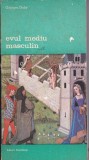 AS - GEORGES DUBY - EVUL MEDIU MASCULIN