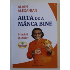 ARTA DE A MANCA BINE , PRINCIPII SI SFATURI de ALAIN ALEXANIAN , 2023