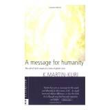 Carte A Message for Humanity de K. Martin-Kuri - Religie si Spiritualitate, invata sa atragi ingeri