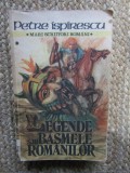 LEGENDELE SAU BASMELE ROMANILOR - PETRE ISPIRESCU (VOLUMUL 1)