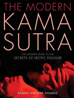 The Modern Kama Sutra: The Ultimate Guide to the Secrets of Erotic Pleasure