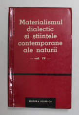 MATERIALISMUL DIALECTIC SI STIINTELE CONTEMPORANE ALE NATURII , VOLUMUL IV - CULEGERE DE STUDII , 1964 foto