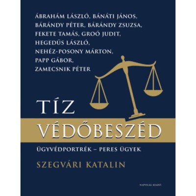 T&amp;iacute;z v&amp;eacute;dőbesz&amp;eacute;d - &amp;Uuml;gyv&amp;eacute;dportr&amp;eacute;k, peres &amp;uuml;gyek - Szegv&amp;aacute;ri Katalin foto