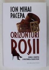 ORIZONTURI ROSII , CRIMELE , CORUPTIA SI MOSTENIREA CEAUSESTILOR de ION MIHAI PACEPA , 2023 * EDITIE CARTONATA foto