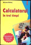CALCULATORUL IN TREI TIMPI-MIRCEA BADUT-361640